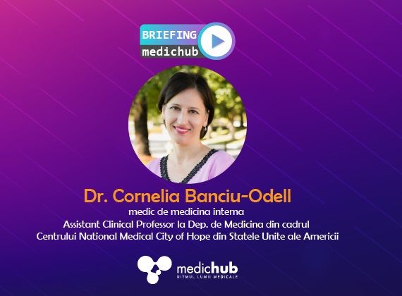 Dr. Cornelia Banciu-Odell vine la briefingul MedicHub de vineri, 26 iunie